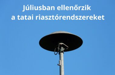 Kiemelt kép a Júliusban ellenőrzik a tatai riasztórendszereket című bejegyzéshez